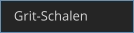 Grit-Schalen