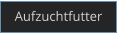 Aufzuchtfutter